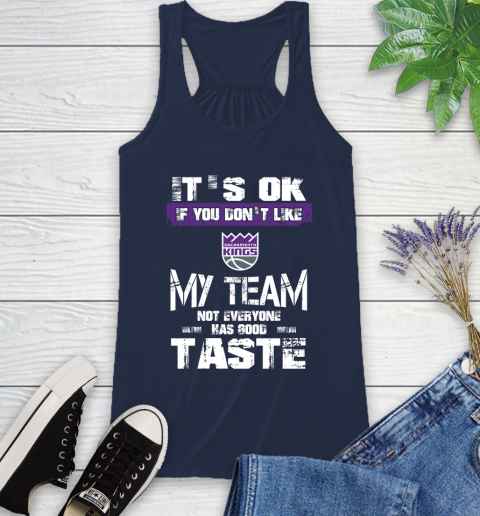 Sacramento Kings NBA Basketball It's Ok If You Don't Like My Team Not Everyone Has Good Taste Racerback Tank 9