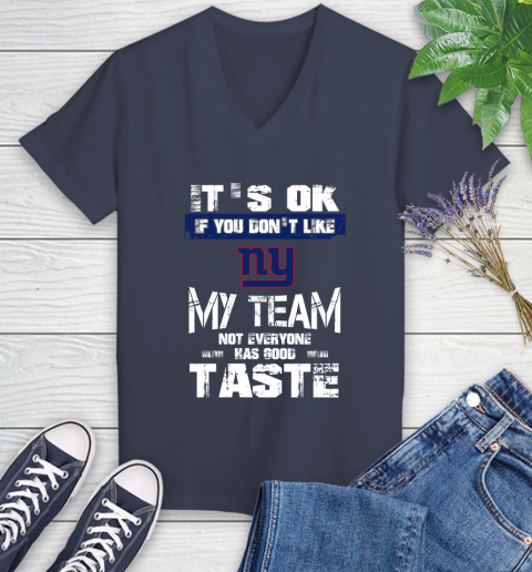 New York Giants NFL Football It's Ok If You Don't Like My Team Not Everyone Has Good Taste Women's V-Neck T-Shirt 12