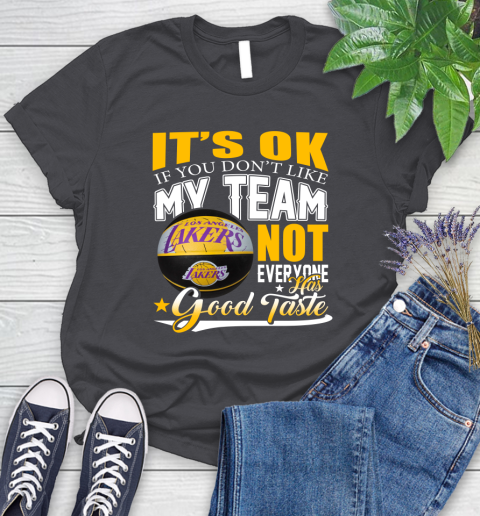 NBA It's Ok If You Don't Like My Team Los Angeles Lakers Not Everyone Has Good Taste Basketball Women's T-Shirt 8