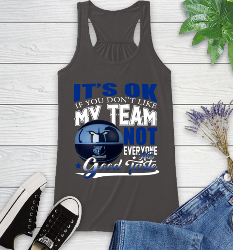 NBA It's Ok If You Don't Like My Team Memphis Grizzlies Not Everyone Has Good Taste Basketball Racerback Tank 11