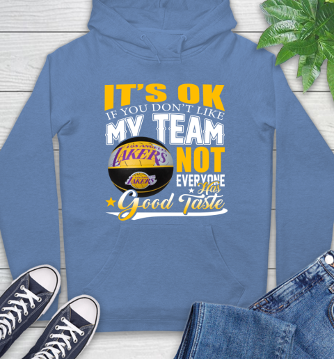 NBA It's Ok If You Don't Like My Team Los Angeles Lakers Not Everyone Has Good Taste Basketball Hoodie 11