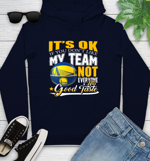 NBA It's Ok If You Don't Like My Team Golden State Warriors Not Everyone Has Good Taste Basketball Youth Hoodie 3