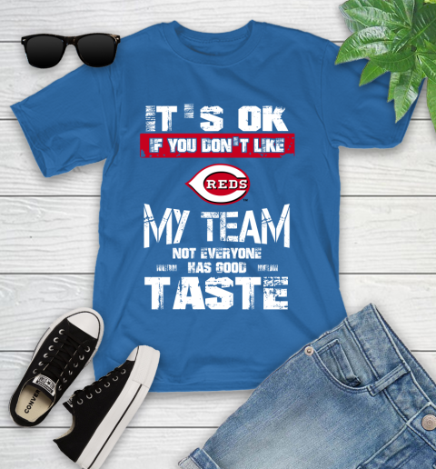 Cincinnati Reds MLB Baseball It's Ok If You Don't Like My Team Not Everyone Has Good Taste Youth T-Shirt 12