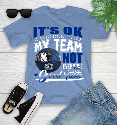 NBA It's Ok If You Don't Like My Team Dallas Mavericks Not Everyone Has Good Taste Basketball Youth T-Shirt 15