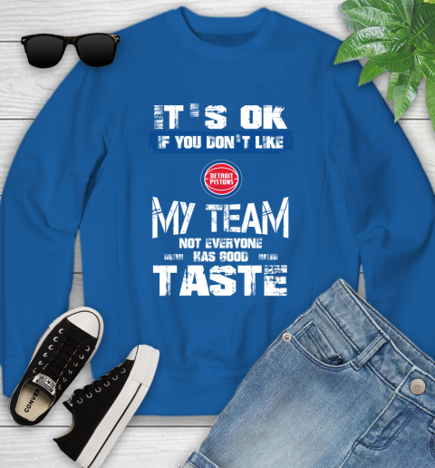 Detroit Pistons NBA Basketball It's Ok If You Don't Like My Team Not Everyone Has Good Taste Youth Sweatshirt 7