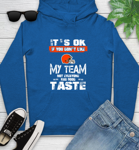 Cleveland Browns NFL Football It's Ok If You Don't Like My Team Not Everyone Has Good Taste Youth Hoodie 11