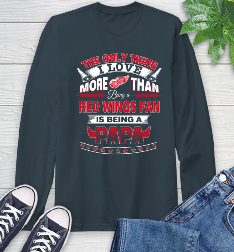 NHL The Only Thing I Love More Than Being A Detroit Red Wings Fan Is Being A Papa Hockey Long Sleeve T-Shirt 9