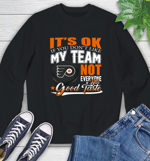 Philadelphia Flyers NHL Hockey You Don't Like My Team Not Everyone Has Good Taste Sweatshirt