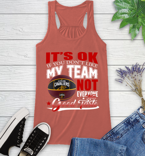 NBA It's Ok If You Don't Like My Team Cleveland Cavaliers Not Everyone Has Good Taste Basketball Racerback Tank 3