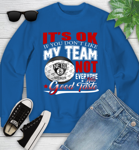 NBA It's Ok If You Don't Like My Team Brooklyn Nets Not Everyone Has Good Taste Basketball Youth Sweatshirt 7