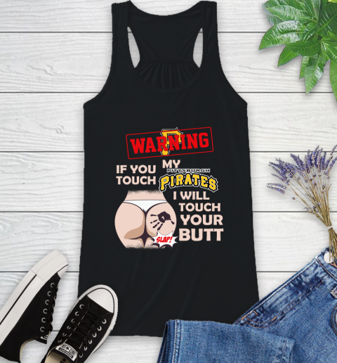Pittsburgh Pirates MLB Baseball Warning If You Touch My Team I Will Touch My Butt Racerback Tank