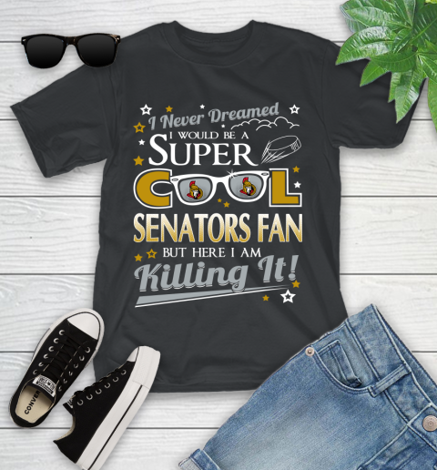 Ottawa Senators NHL Hockey I Never Dreamed I Would Be Super Cool Fan Youth T-Shirt