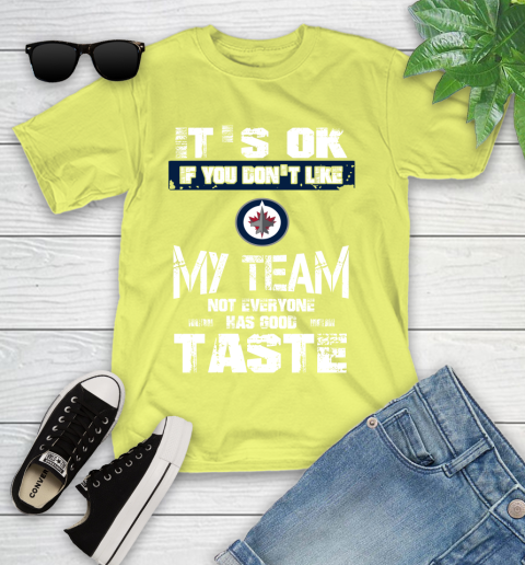 Winnipeg Jets NHL Hockey It's Ok If You Don't Like My Team Not Everyone Has Good Taste Youth T-Shirt 10