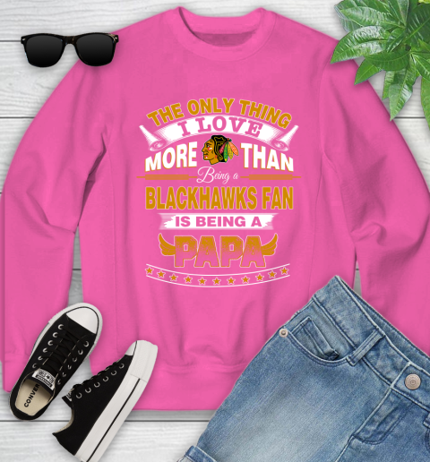 NHL The Only Thing I Love More Than Being A Chicago Blackhawks Fan Is Being A Papa Hockey Youth Sweatshirt 6