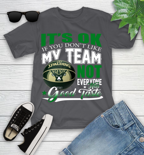NBA It's Ok If You Don't Like My Team Milwaukee Bucks Not Everyone Has Good Taste Basketball Youth T-Shirt 6