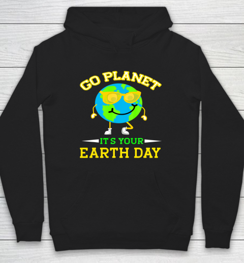 Earth Day Shirt Go Planet It's Your Earth Day Funny Quotes Hoodie