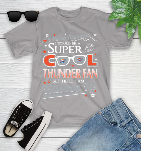 Oklahoma City Thunder NBA Basketball I Never Dreamed I Would Be Super Cool Fan Youth T-Shirt 4