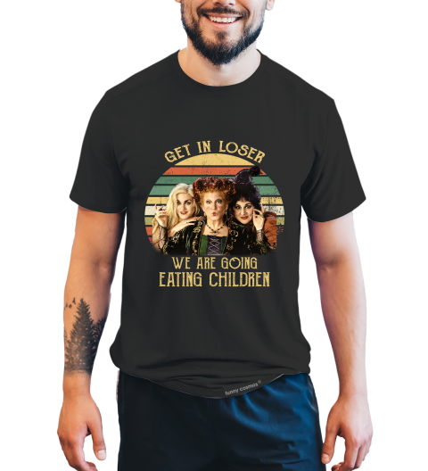 Hocus Pocus Vintage T Shirt, Get In Loser We Are Going Eating Children Shirt, Winifred Sarah Mary Tshirt, Halloween Gifts