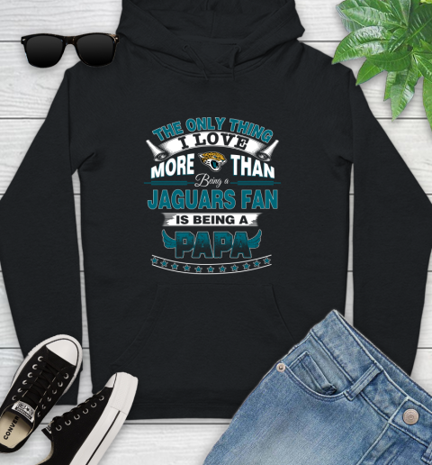 NFL The Only Thing I Love More Than Being A Jacksonville Jaguars Fan Is Being A Papa Football Youth Hoodie