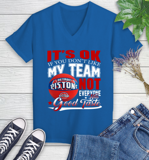 NBA It's Ok If You Don't Like My Team Detroit Pistons Not Everyone Has Good Taste Basketball Women's V-Neck T-Shirt 10