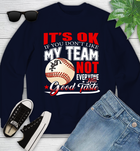Chicago White Sox MLB Baseball You Don't Like My Team Not Everyone Has Good Taste Youth Sweatshirt 2