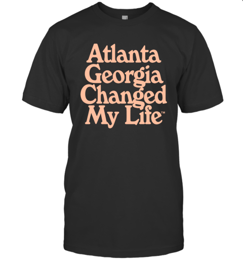 Atlanta Georgia Changed My Life T Shirt