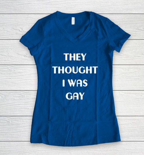 They Thought I Was Gay Women's V-Neck T-Shirt 12