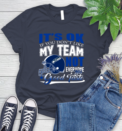 Seattle Seahawks NFL Football You Don't Like My Team Not Everyone Has Good Taste Women's T-Shirt 14