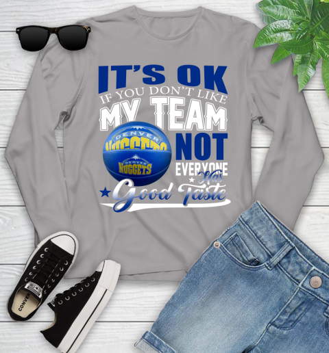 NBA It's Ok If You Don't Like My Team Denver Nuggets Not Everyone Has Good Taste Basketball Youth Long Sleeve 5