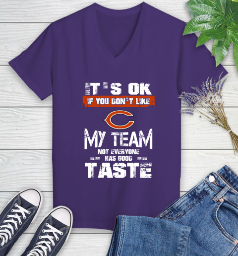Chicago Bears NFL Football It's Ok If You Don't Like My Team Not Everyone Has Good Taste Women's V-Neck T-Shirt 3