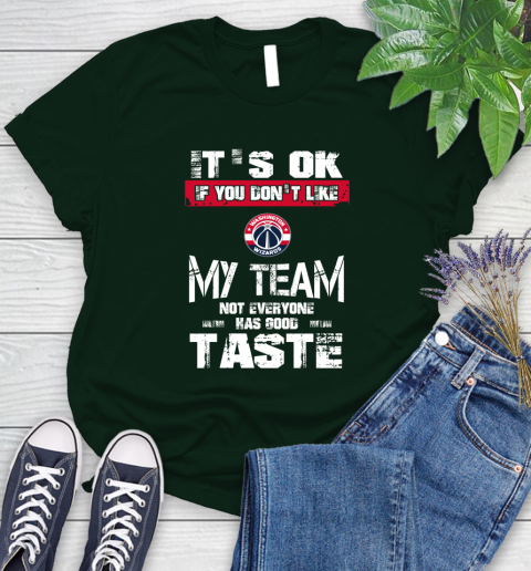 Washington Wizards NBA Basketball It's Ok If You Don't Like My Team Not Everyone Has Good Taste Women's T-Shirt 6