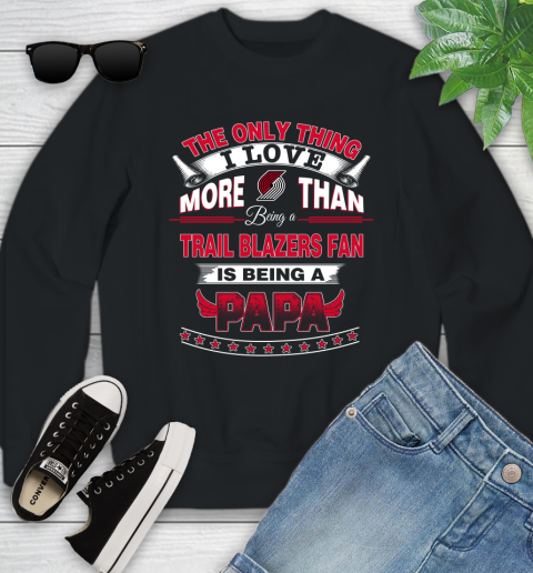 NBA The Only Thing I Love More Than Being A Portland Trail Blazers Fan Is Being A Papa Basketball Youth Sweatshirt