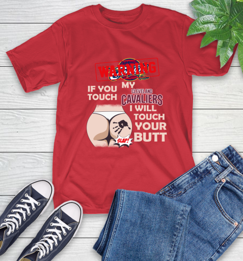Cleveland Cavaliers NBA Basketball Warning If You Touch My Team I Will Touch My Butt T-Shirt 12 Cleveland Cavaliers NBA Basketball Warning If You Touch My Team I Will Touch My Butt T-Shirt - Image 12