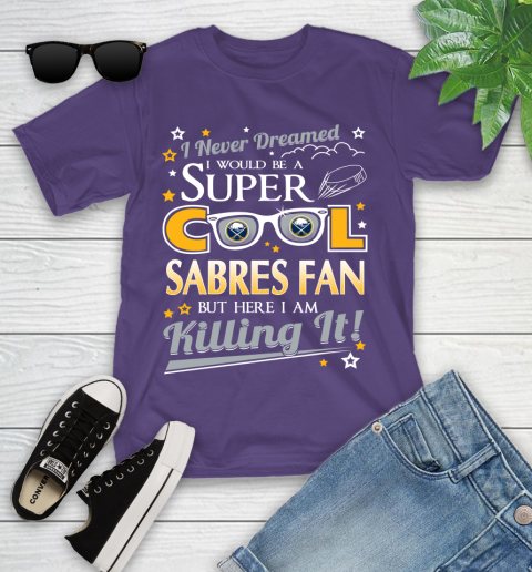 Buffalo Sabres NHL Hockey I Never Dreamed I Would Be Super Cool Fan Youth T-Shirt 3