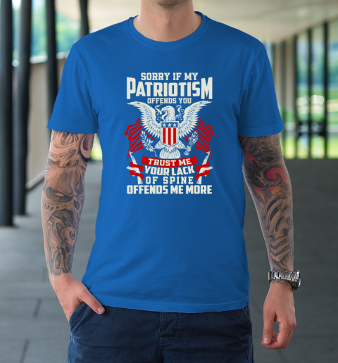 Veteran  Sorry If My Patriotism Offends You Trust Me Your Lack Of Spine Offends Me More T-Shirt 15