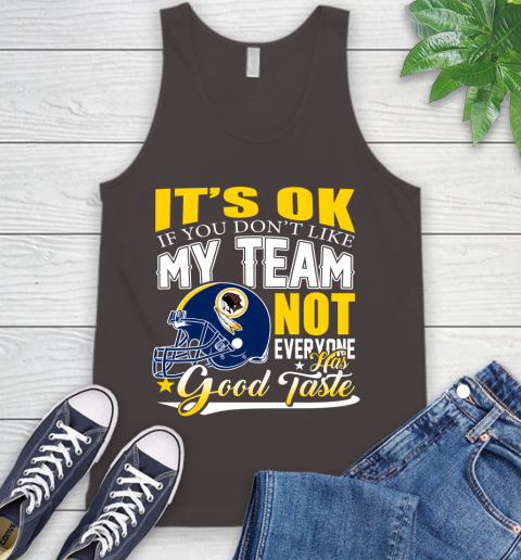 Washington Redskins NFL Football You Don't Like My Team Not Everyone Has Good Taste Tank Top 6