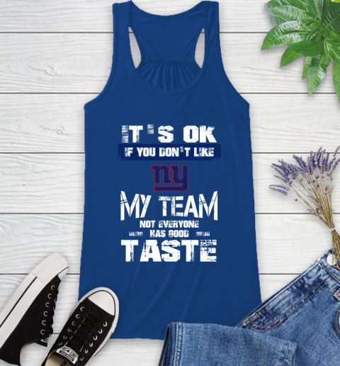 New York Giants NFL Football It's Ok If You Don't Like My Team Not Everyone Has Good Taste Racerback Tank 8
