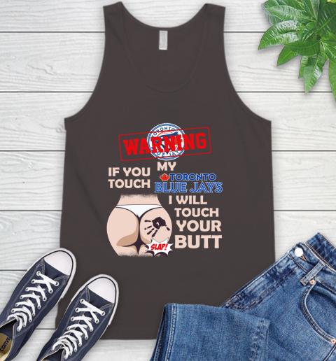 Toronto Blue Jays MLB Baseball Warning If You Touch My Team I Will Touch My Butt Tank Top 6