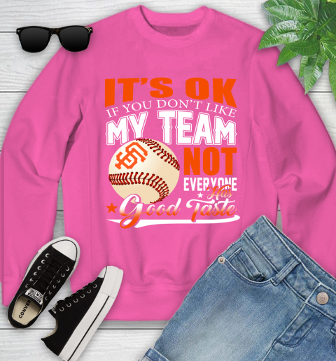 San Francisco Giants MLB Baseball You Don't Like My Team Not Everyone Has Good Taste Youth Sweatshirt 6