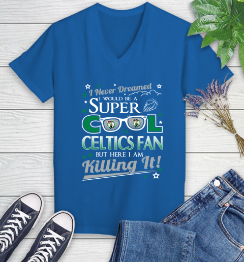 Boston Celtics NBA Basketball I Never Dreamed I Would Be Super Cool Fan Women's V-Neck T-Shirt 10