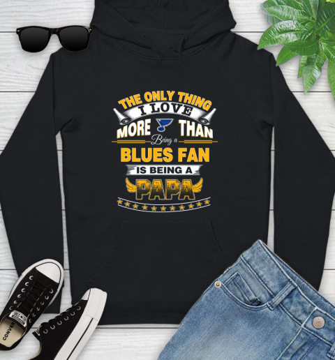 NHL The Only Thing I Love More Than Being A St.Louis Blues Fan Is Being A Papa Hockey Youth Hoodie