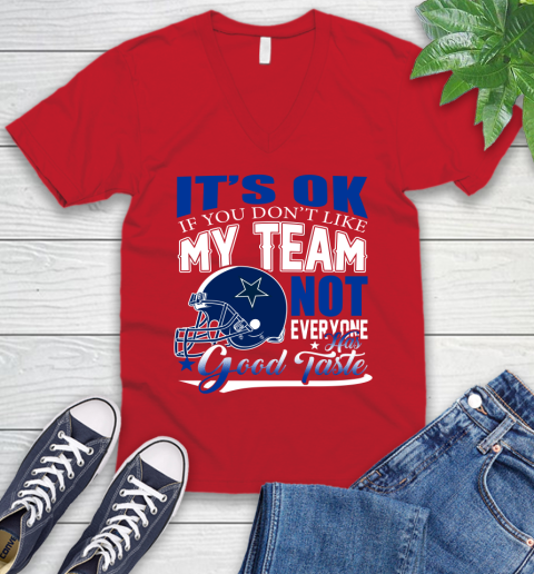 Dallas Cowboys NFL Football You Don't Like My Team Not Everyone Has Good Taste V-Neck T-Shirt 6