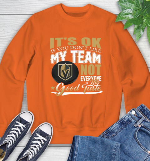 Vegas Golden Knights NHL Hockey You Don't Like My Team Not Everyone Has Good Taste Sweatshirt 3