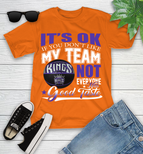 NBA It's Ok If You Don't Like My Team Sacramento Kings Not Everyone Has Good Taste Basketball Youth T-Shirt 9