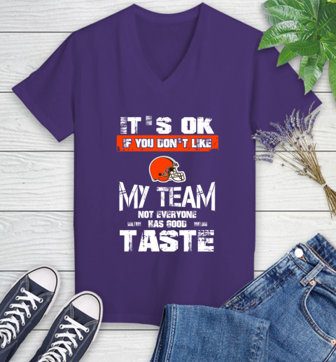 Cleveland Browns NFL Football It's Ok If You Don't Like My Team Not Everyone Has Good Taste Women's V-Neck T-Shirt 3