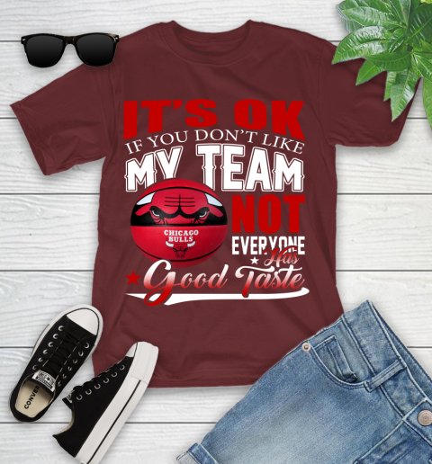 NBA It's Ok If You Don't Like My Team Chicago Bulls Not Everyone Has Good Taste Basketball Youth T-Shirt 14