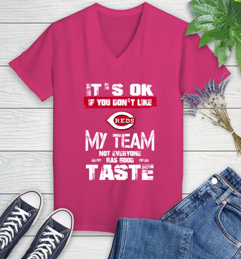 Cincinnati Reds MLB Baseball It's Ok If You Don't Like My Team Not Everyone Has Good Taste Women's V-Neck T-Shirt - Image 10