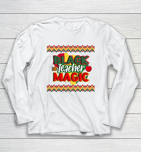 Black Teacher Magic Educators Teacher Black History Month Long Sleeve T-Shirt
