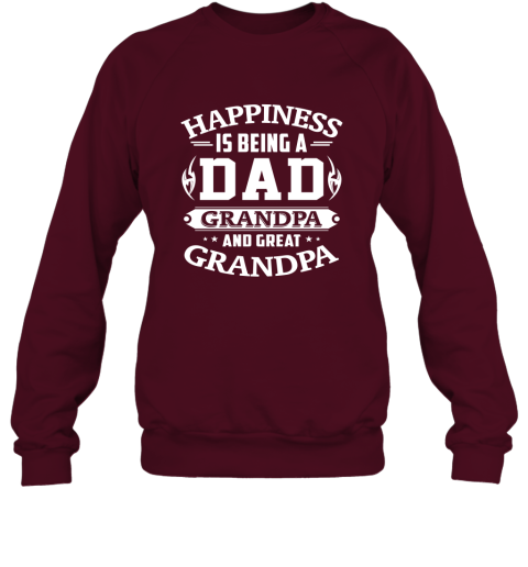Happiness is being a DAD Grandpa and Great Grandpa Sweatshirt