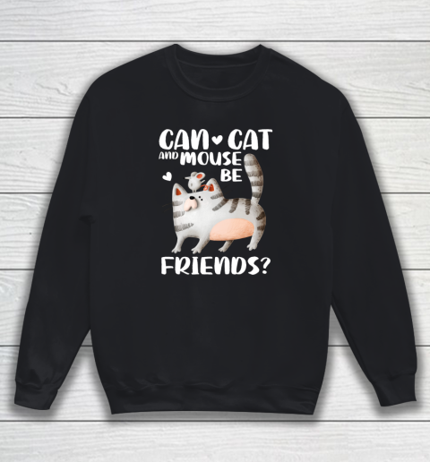 Cat Lover Shirt Can Cat And Mouse Be Friends Funny Cat Sweatshirt